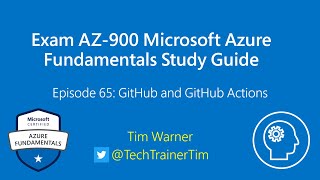 Exam AZ-900 Microsoft Azure Fundamentals Study Guide Episode 65 - GitHub and GitHub Actions