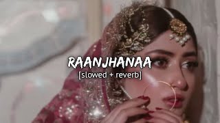 Raanjhanaa (slowed & reverb) - Jaswinder Singh, Shiraz Uppal | Hania #slowed #slowedandreverb