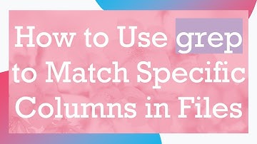 How to Use grep to Match Specific Columns in Files