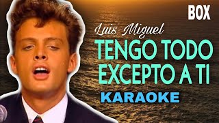 KARAOKE | Tengo Todo Excepto a Ti - Luis Miguel