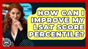 How Can I Improve My LSAT Score Percentile? - Law School Prep Hub