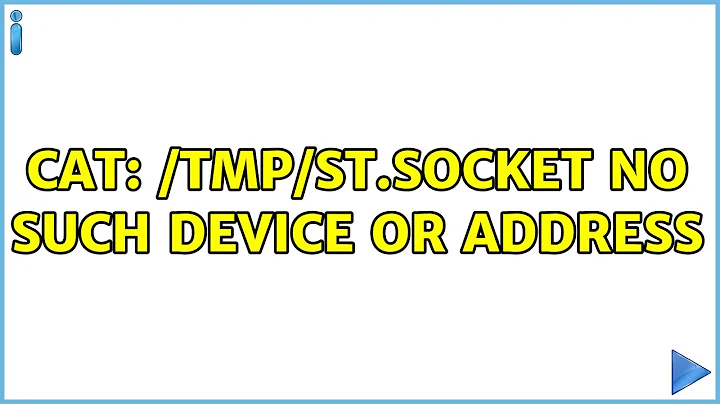 cat: /tmp/st.socket No such device or address