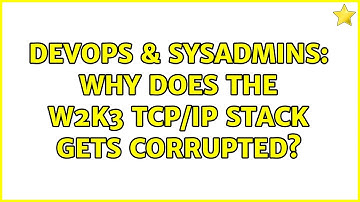 DevOps & SysAdmins: Why does the W2k3 TCP/IP stack gets corrupted? (2 Solutions!!)
