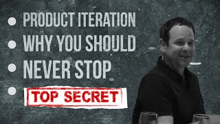Product Iteration: Why You Should Never Stop