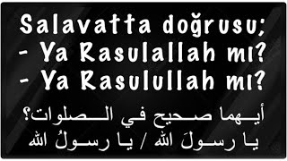 Salavatta Doğrusu Ya Rasulallah mı? Ya Rasulullah mı?