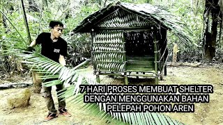 7 HARI MEMBUAT SHELTER HANGAT DARI PELEPAH POHON AREN DI HUTAN