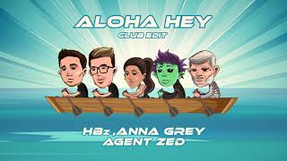 HBz, Anna Grey, Agent Zed - Aloha Hey (Club Edit)
