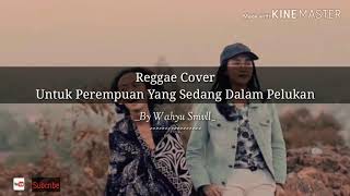 Reggae Cover Smvll untuk Perempuan Yang Sedang Dalam Pelukan  Lirik