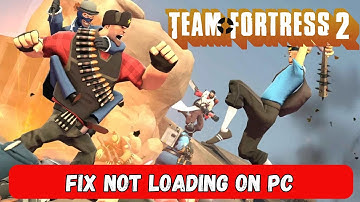 How To Fix Team Fortress 2 Stuck on Loading Screen | Fix Team Fortress 2 Not Loading Error On PC