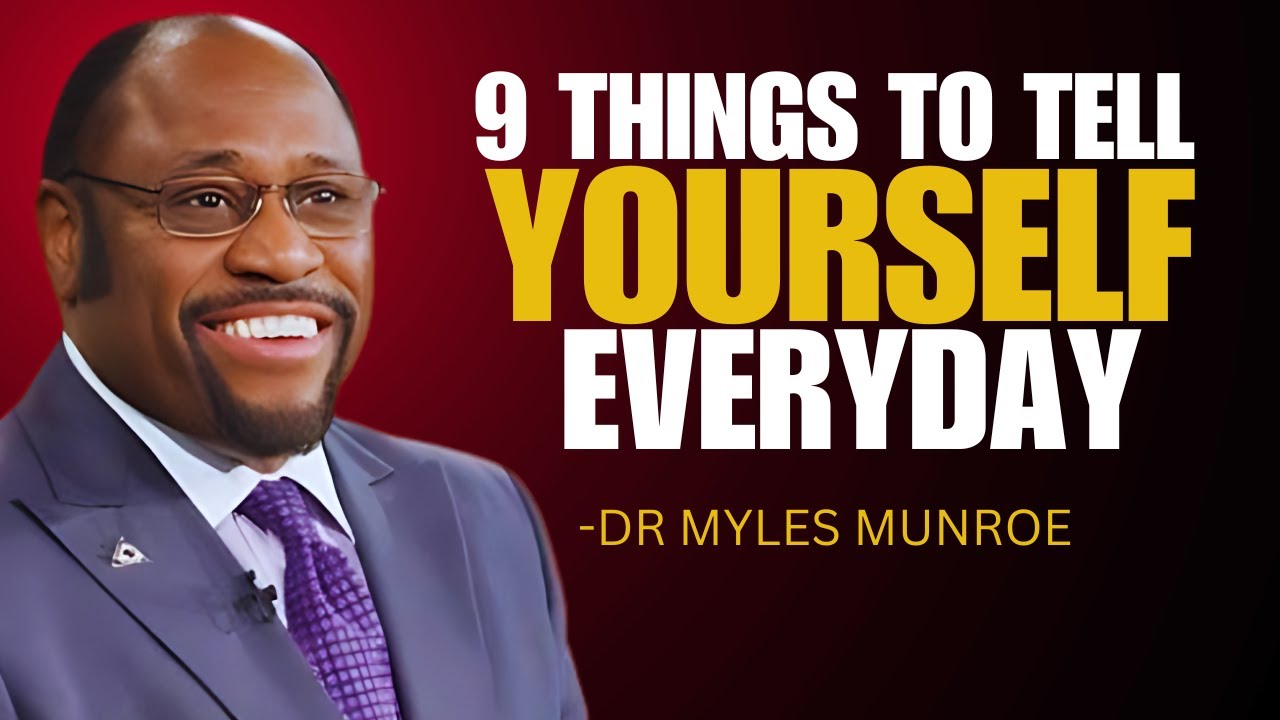 "9 Things to Tell Yourself Every Day"| DR Myles Munroe Best Motivation ...
