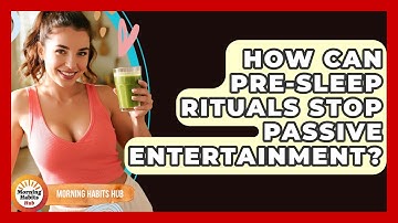 How Can Pre-sleep Rituals Stop Passive Entertainment? - Morning Habits Hub
