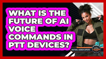 What Is The Future Of AI Voice Commands In PTT Devices? - Tactical Locker Experts