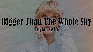 Taylor Swift - Bigger Than The Whole Sky (Lyrics)