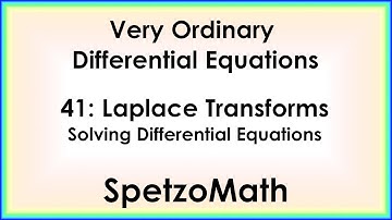 41 - Laplace Transforms and Solutions to Differential Equations