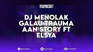 DJ TRAUMA AAN STORY FT ELSYA REMIX BY TUNES RMX MENGKANE