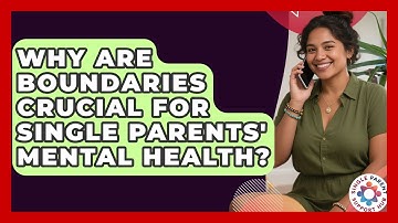 Why Are Boundaries Crucial For Single Parents