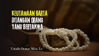 Ketika Harta Ditangan Orang Yang Bertaqwa - Ustadz Oemar Mita, Lc