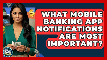 What Mobile Banking App Notifications Are Most Important? - Ask Your Bank Teller