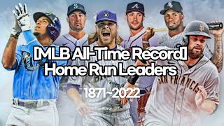[MLB ALL TIME RECORD①] MLB All-Time Homerun Leaders (1871~2022)