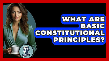 What Are Basic Constitutional Principles? - Philosophy Beyond
