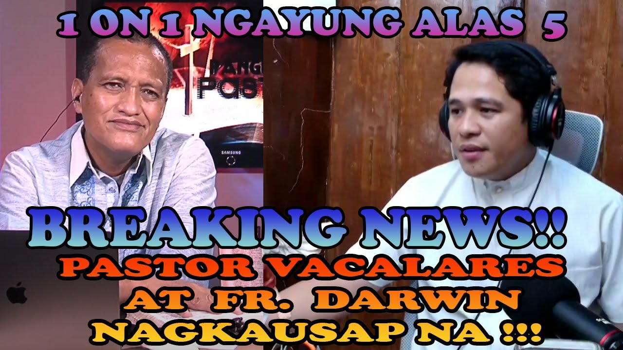 BREAKING NEWS!!! ANG ATING INAABANGAN | PASTOR VACALARES AT FR. DARWIN LIVE | NAGKAUSAP NA !!!