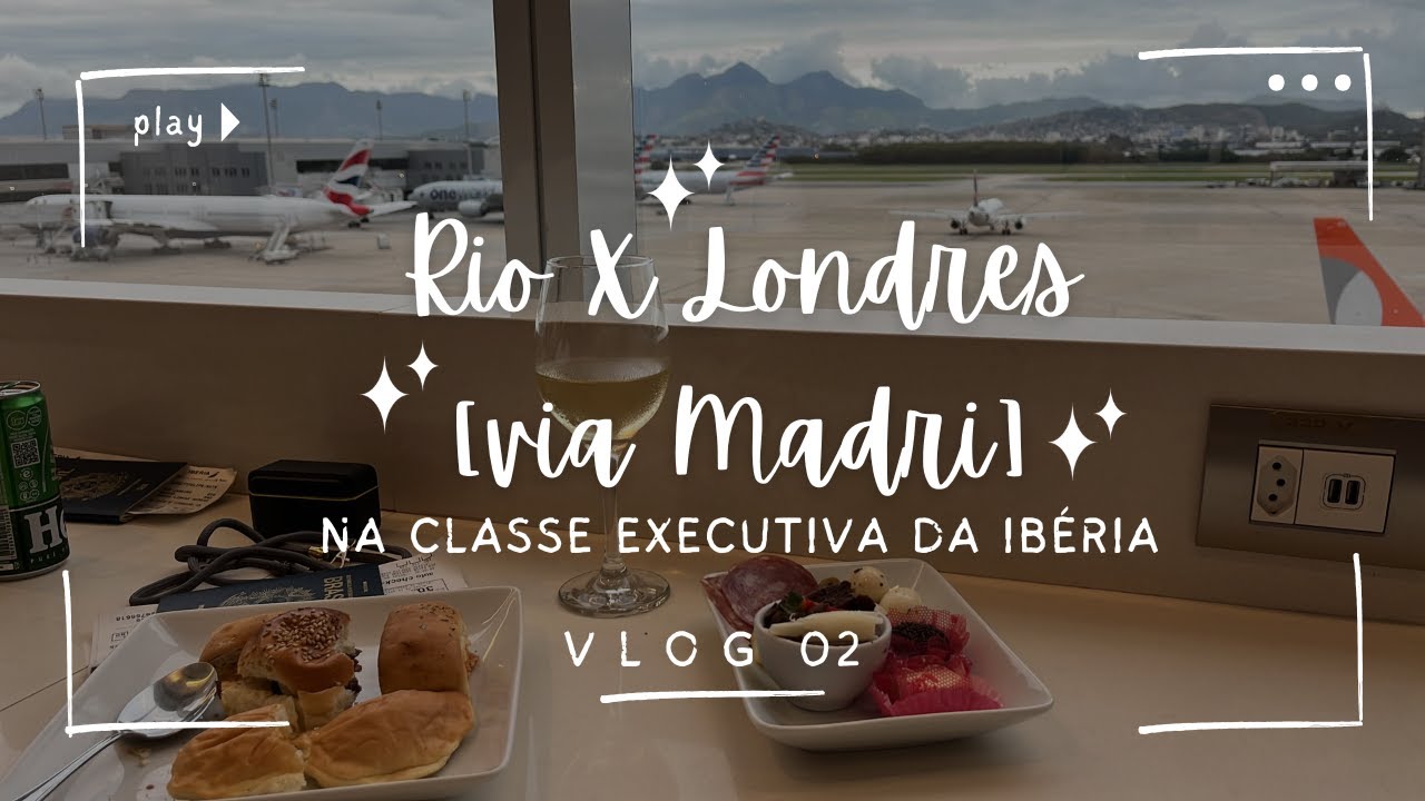 EUROTRIP EP: 02 RIO DE JANEIRO A LONDRES (VIA MADRI) NA CLASSE EXECUTIVA DA IBÉRIA