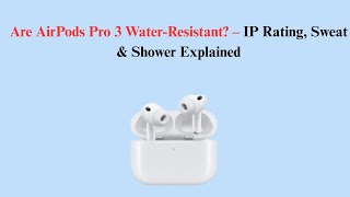 Are AirPods Pro 3 Water-Resistant? – IP Rating, Sweat & Shower Explained