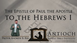 ABBI - The Epistle of Paul the Apostle to the Hebrews I (Week 3)