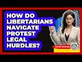 How Do Libertarians Navigate Protest Legal Hurdles? - Learn About Libertarianism