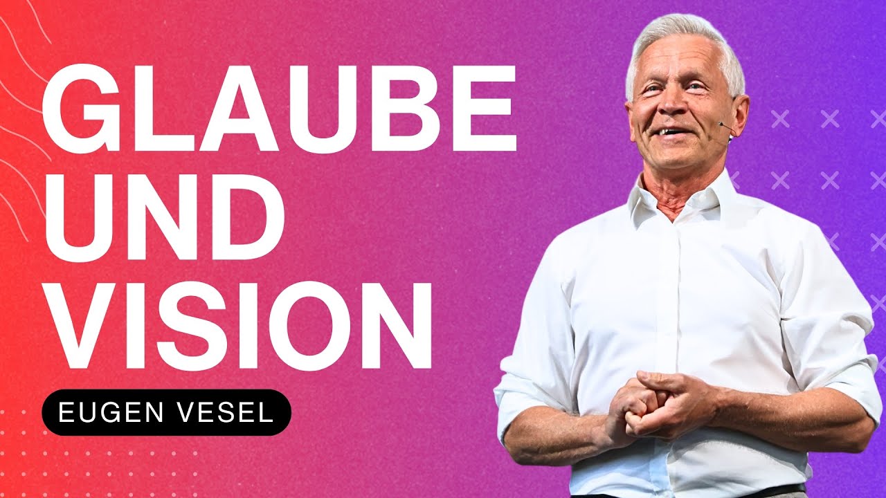 Glaube und Vision | Eugen Vesel | WDL 27.07.2025