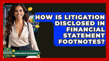 How Is Litigation Disclosed In Financial Statement Footnotes? - Learn About Economics
