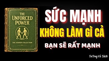 ĐỪNG LÀM GÌ CẢ | Khi Bạn Buông Tay, Cuộc Đời Sẽ Tự Sắp Đặt Mọi Thứ | Tư Duy và Sách