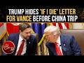 'Unwell' Trump Hides 'EMERGENCY DEATH LETTER' For Vance In Oval Office; Gorka Stuns Amid China Trip