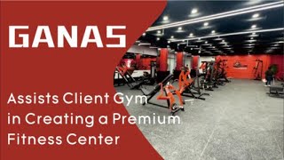Ganas Assists Client In Creating A Premium Fitness Center