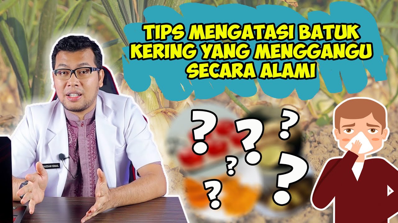 TIPS MENGATASI BATUK KERING SECARA ALAMI - DOKTER SADDAM ISMAIL