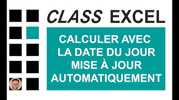 EXCEL - CALCULER AVEC LA DATE DU JOUR MISE À JOUR AUTOMATIQUEMENT
