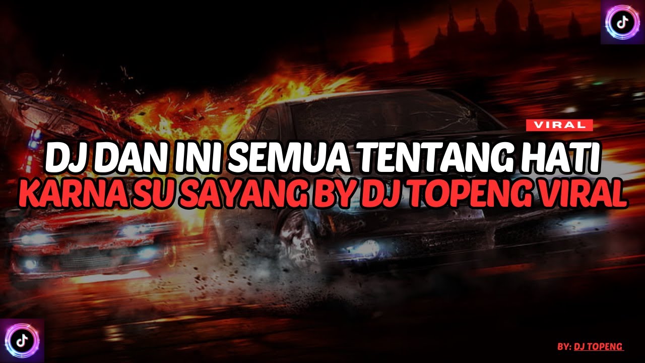 DJ DAN INI SEMUA TENTANG HATI JADI COBA PIKIR KEMBALI | DJ KARNA SU SAYANG DJ TOPENG VIRAL TIK TOK