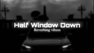 Half Window Down (Slowed   Reverbed) | Ikka | Reverbing Vibess