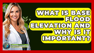 What Is Base Flood Elevation And Why Is It Important? - Earth Science Answers