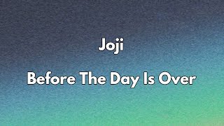 Joji - Before The Day Is Over (Lyrics)