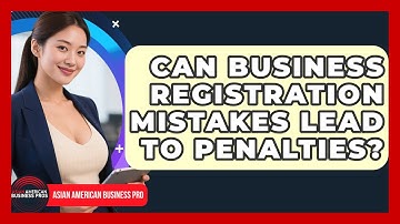 Can Business Registration Mistakes Lead To Penalties? - Asian American Business Pros