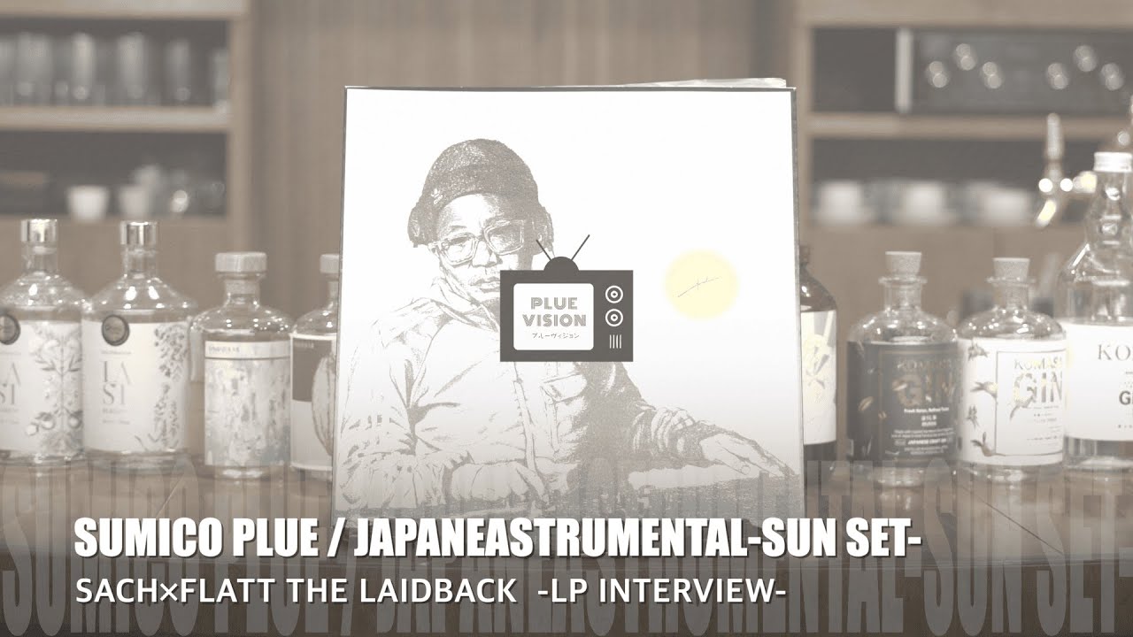 SACH×FLATT THE LAIDBACK-LP INTERVIEW- Sumico Plue