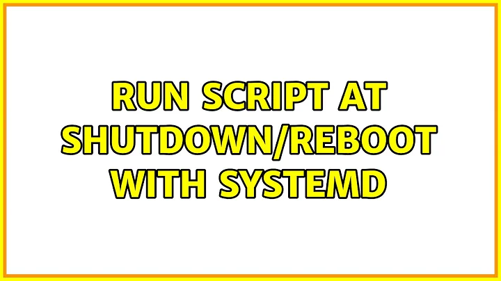 Run script at shutdown/reboot with systemd
