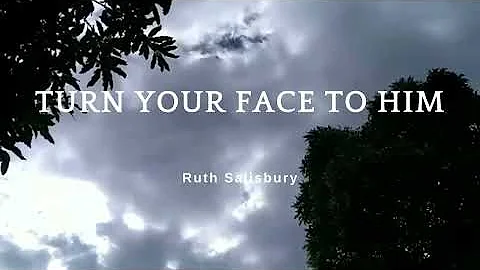Turn Your Face to Him - Ruth Salisbury (Official l...