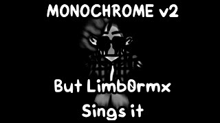 Monochrome V2 – But Limb0rmx sings it