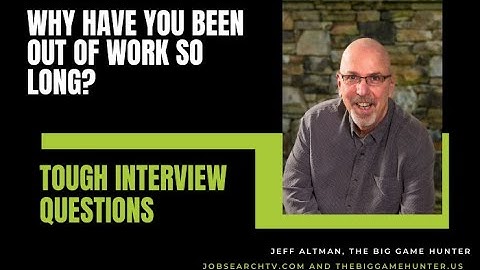 Why Have You Been Out of Work So Long? | JobSearchTV.com