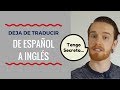 Cómo Dejar de Traducir de Español a Inglés Cuando Hables