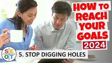 How to Reach Your Goals 2024 Success Tip #5 Stop digging holes