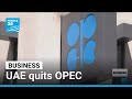 UAE leaves OPEC in blow to oil cartel • FRANCE 24 English