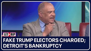 Fake Trump electors charged; Detroit's bankruptcy | Let it Rip